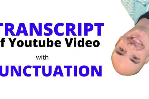 How to get the Transcript of Youtube Video with Punctuation - youtube video transcription software
