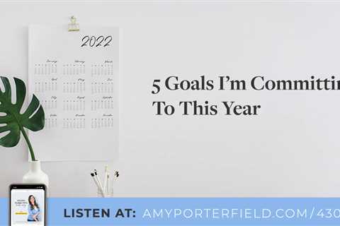 #430: 5 Goals I’m Committing To This Year