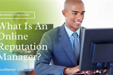 What Is An Online Reputation Manager? What Do They Do?