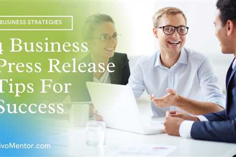 4 Business Press Release Tips For Success