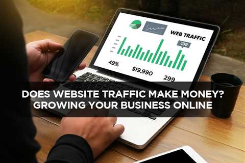 Does Website Traffic Make Money? Growing Your Business Online - Digital Marketing Journals Hong..