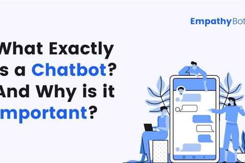 What Exactly is a Chatbot? And Why is it Important? — EmpathyBots | by Pratik Bhangire | Oct, 2021..