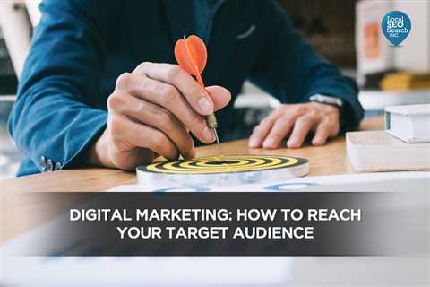 Digital Marketing: How to Reach your Target Audience