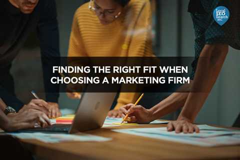 Finding the Right Fit When Choosing a Marketing Firm