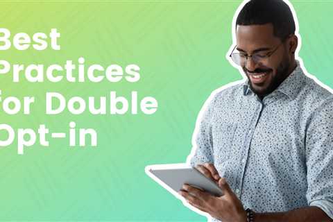 Best Practices for Double Opt-in