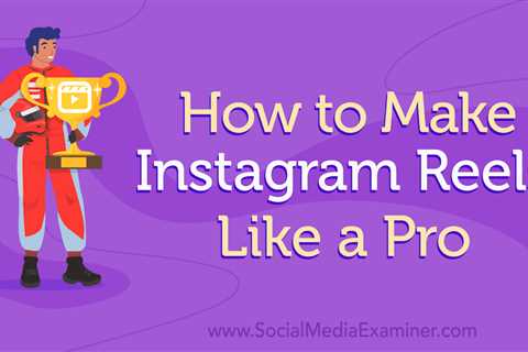 How to Make Instagram Reels Like a Pro : Social Media Examiner