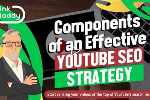 Components of an Effective YouTube SEO Strategy