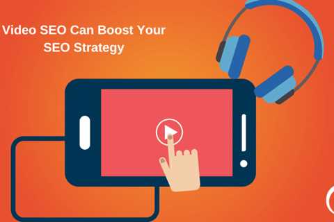 How video SEO can boost your overall digital marketing strategy