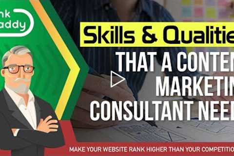 Skills and Qualities that a Content Marketing Consultant Needs