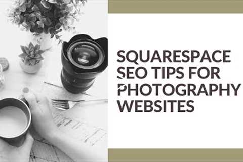 BEST SQUARESPACE SEO TIPS FOR PHOTOGRAPHY WEBSITES