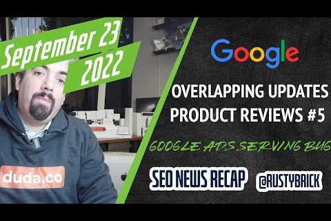 Search News Buzz Video Recap: Google’s Overlapping Algorithm Updates, Product Reviews Update,..