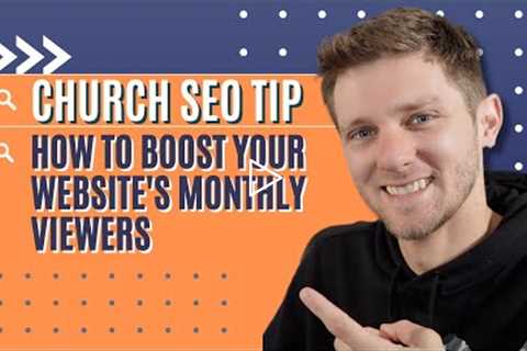 Church SEO Tip: Boost Your Church Website’s Monthly Viewers