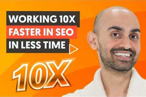 7 Tips to Work 10x Faster in SEO: More Traffic Spending Less Time