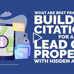 What Are Best Practices For Building Citations For A Lead Gen Property With Hidden Address?