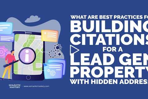 What Are Best Practices For Building Citations For A Lead Gen Property With Hidden Address?