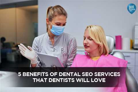 5 Benefits of Dental SEO Services That Dentists Will Love