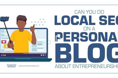 Can You Do Local SEO On A Personal Blog About Entrepreneurship?