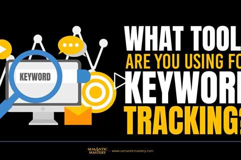 What Tools Are You Using For Keyword Tracking?