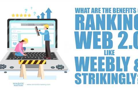 What Are The Benefits Of Ranking Web 2.0 Like Weebly & Strikingly?