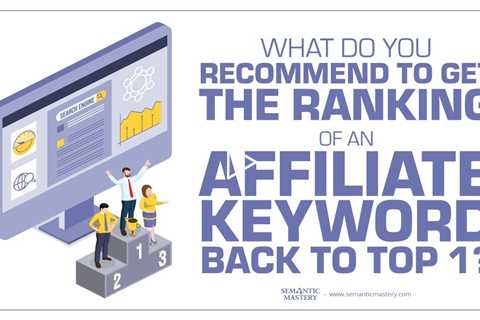 What Do You Recommend To Get The Ranking Of An Affiliate Keyword Back To Top 1?