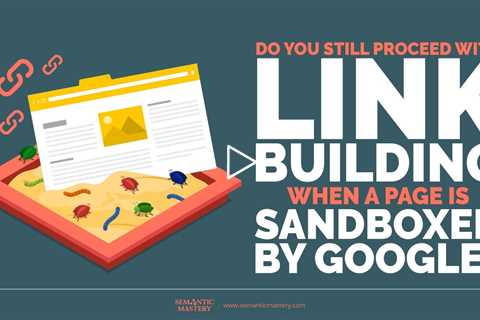 Do You Still Proceed With Link Building When A Page Is Sandboxed By Google?