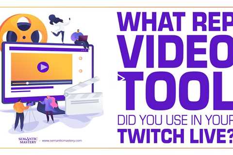 What Rep Video Tool Did You Use In Your Twitch Live?