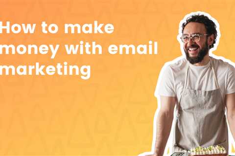 How to Make Money with Email Marketing