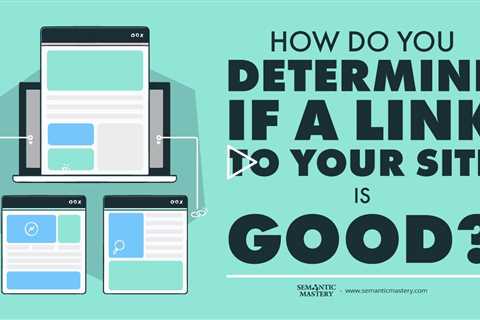 How Do You Determine If A Link To Your Site Is Good?