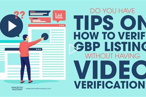 Do You Have Tips On How To Verify GBP Listing Without Having Video Verification?