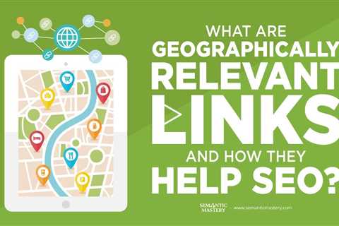 What Are Geographically Relevant Links And How They Help SEO?