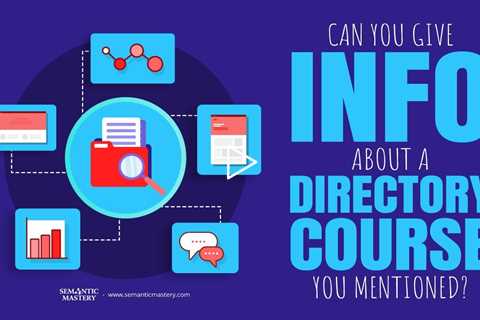 Can You Give Info About A Directory Course You Mentioned?