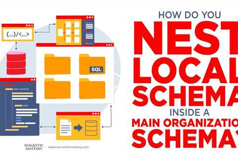 How Do You Nest Local Schema Inside A Main Organization Schema?