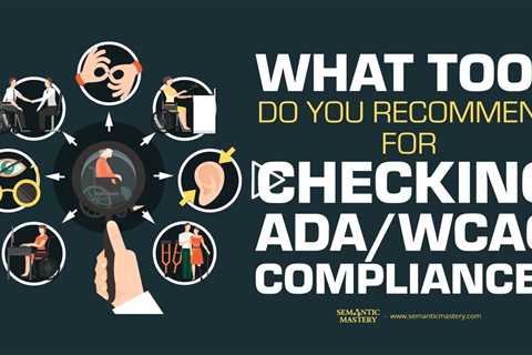 What Tool Do You Recommend For Checking ADA/WCAG Compliance?