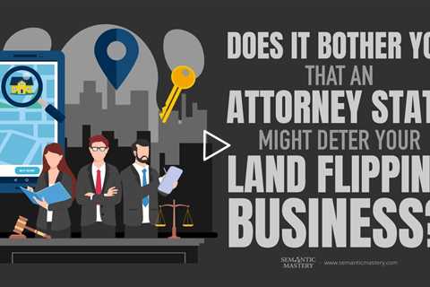 Does It Bother You That An Attorney State Might Deter Your Land Flipping Business?