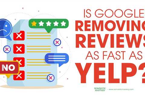 Is Google Removing Reviews As Fast As Yelp?