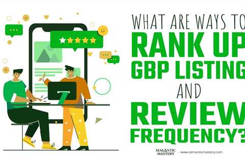 What Are Ways To Rank Up GBP Listing And Review Frequency?