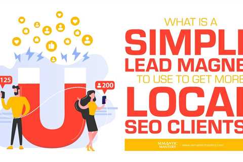 What Is A Simple Lead Magnet To Use To Get More Local SEO Clients?
