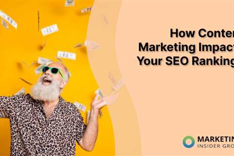 How Content Marketing Impacts Your SEO Rankings