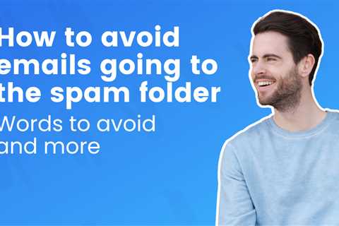How to avoid emails going to the spam folder – words to avoid and more
