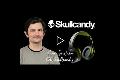 Behind the Reboot of Challenger Brand, Skullcandy | CEO, Brian Garofalow | Podcast series / Marke...