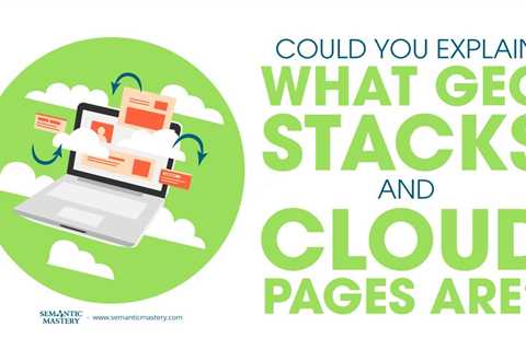 Could You Explain What Geo Stacks And Cloud Pages Are?
