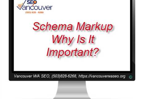 Why Schema Is Important By Vancouver WA SEO