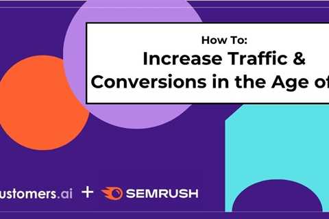 How to Increase Traffic & Conversions in the Age of AI