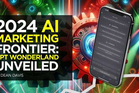 2024 AI Marketing Frontier: GPT Wonderland Unveiled