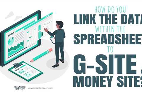 How Do You Link The Data Within The Spreadsheet To G-Site & Money Site?