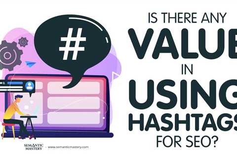 Is There Any Value In Using Hashtags For SEO?