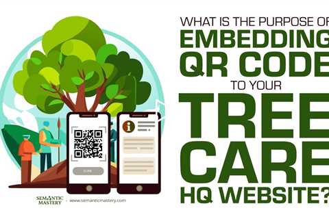 What Is The Purpose Of Embedding QR Code To Your Tree Care HQ Website?