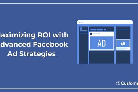 Maximizing ROI with Advanced Facebook Ad Strategies
