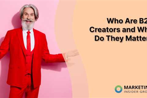 Who Are B2B Creators and Why Do They Matter?