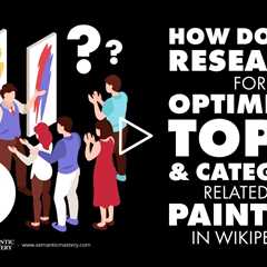 How Do You Research For Optimized Topic & Category Related To Painting In Wikipedia?